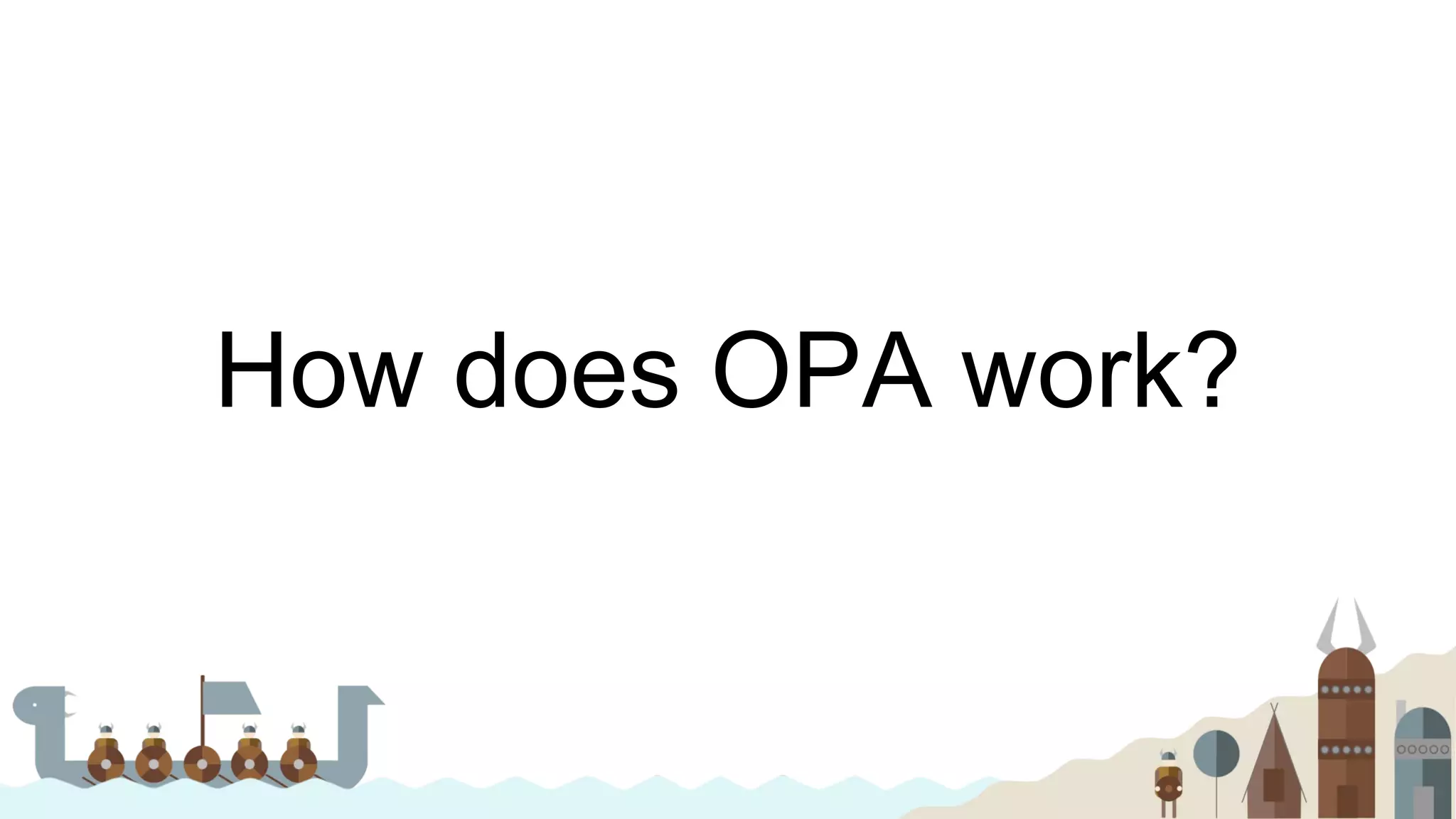 How does OPA work?
 