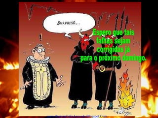 Espero que tais falhas sejam corrigidas já  para o próximo domingo. www.PastoraCeliaAzevedo.Blogspot.Com 