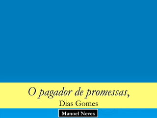 O pagador de promessas,
Dias Gomes
 