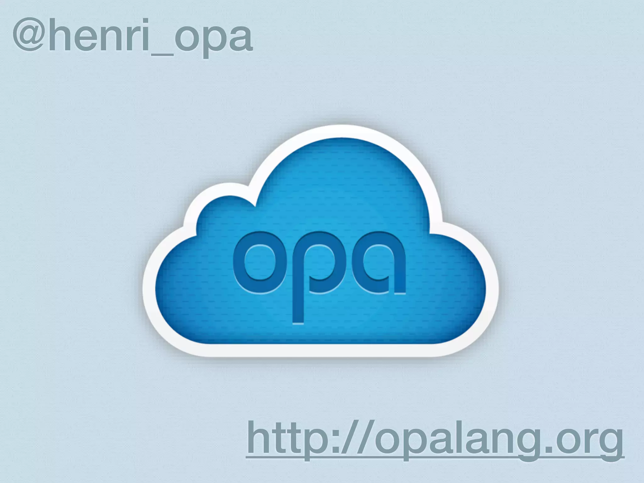 @henri_opa




         http://opalang.org
 