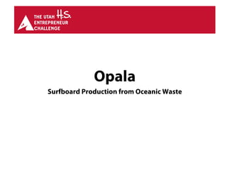 Opala
Surfboard Production from Oceanic Waste
 