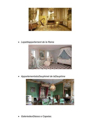 Lepetitappartement de la Reine
AppartementsduDauphinet de laDauphine
GaleriedesGlaces e Capelas.
 