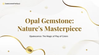 Opal Gemstone:
Nature's Masterpiece
 