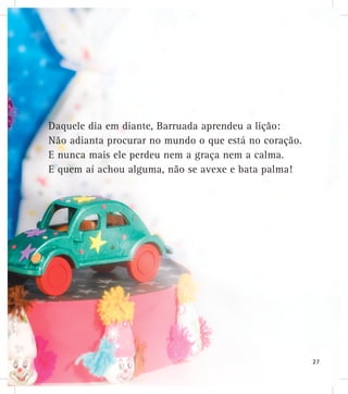 DDDDDDDDDDDDDDDDDDDDDDDaaaqqqqqqqqquuuuuuueele dia emm ddddiante, Barruada aprendeu a lição:
NNNNNNããããããããooooooooooooooo addianta procurar no mundo o que está no coração.
EEEE nnnnnuuuuuunncaaa maaaiiiiiissssss ele perdeu nem a graça nem a calma.
EEEEEEEEEE qqqquuuuuuueeeeeeeeemmmmmmmm aí accchhhou alguma, não se avexe e bata palma!
27
 