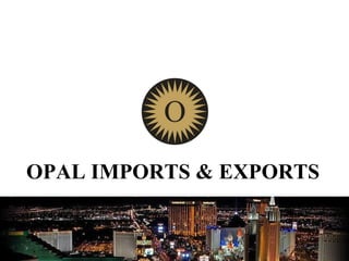 OPAL IMPORTS & EXPORTS
 