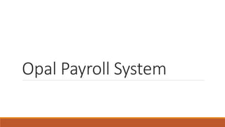 Opal Payroll System
 
