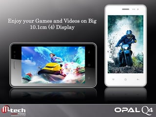 Enjoy your Games and Videos on Big 
10.1cm (4) Display  