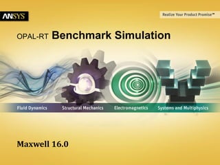 OPAL-RT Benchmark Simulation
Maxwell 16.0
 