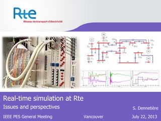 Real-time simulation at Rte
Issues and perspectives
IEEE PES General Meeting Vancouver July 22, 2013
S. Dennetière
 