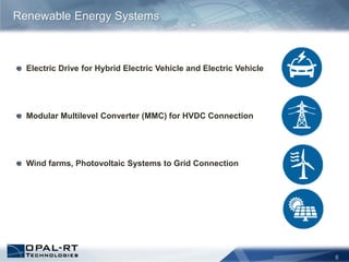 6
Electric Drive for Hybrid Electric Vehicle and Electric Vehicle
Modular Multilevel Converter (MMC) for HVDC Connection
Wind farms, Photovoltaic Systems to Grid Connection
Renewable Energy Systems
 