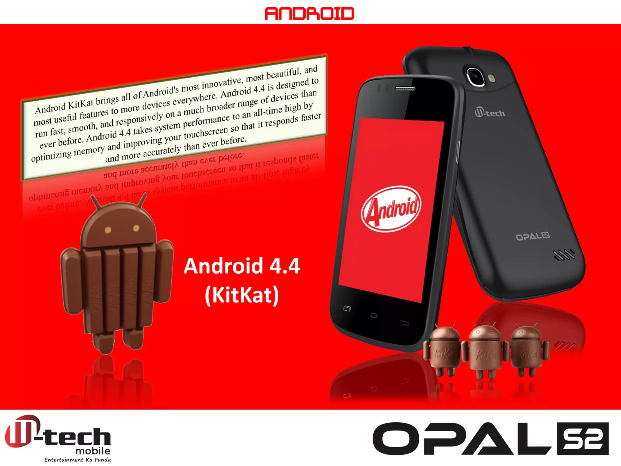 Android 4.4 (KitKat) 
ANDROID  