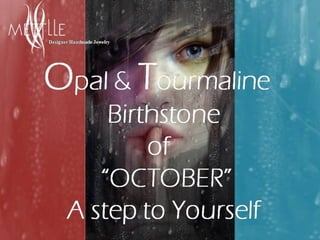 Opal & Tourmaline Birthstone of “OCTOBER” A step to Yourself By: Mettlle Designer Handmade Jewelry