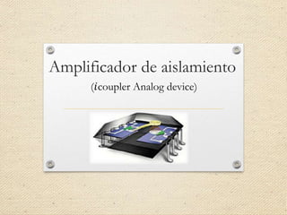 Amplificador de aislamiento
(𝑖coupler Analog device)
 