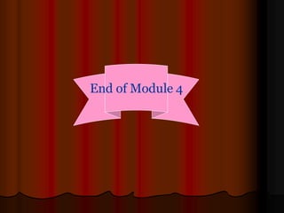 End of Module 4
 