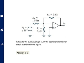 Calculate the output voltage VO of the operational amplifier
circuit as shown in the figure.
Answer: -3 V
 