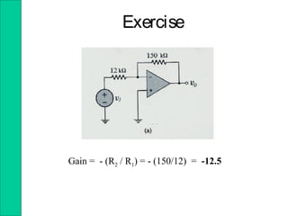 Gain = - (R2 / R1) = - (150/12) = -12.5
Exercise
 