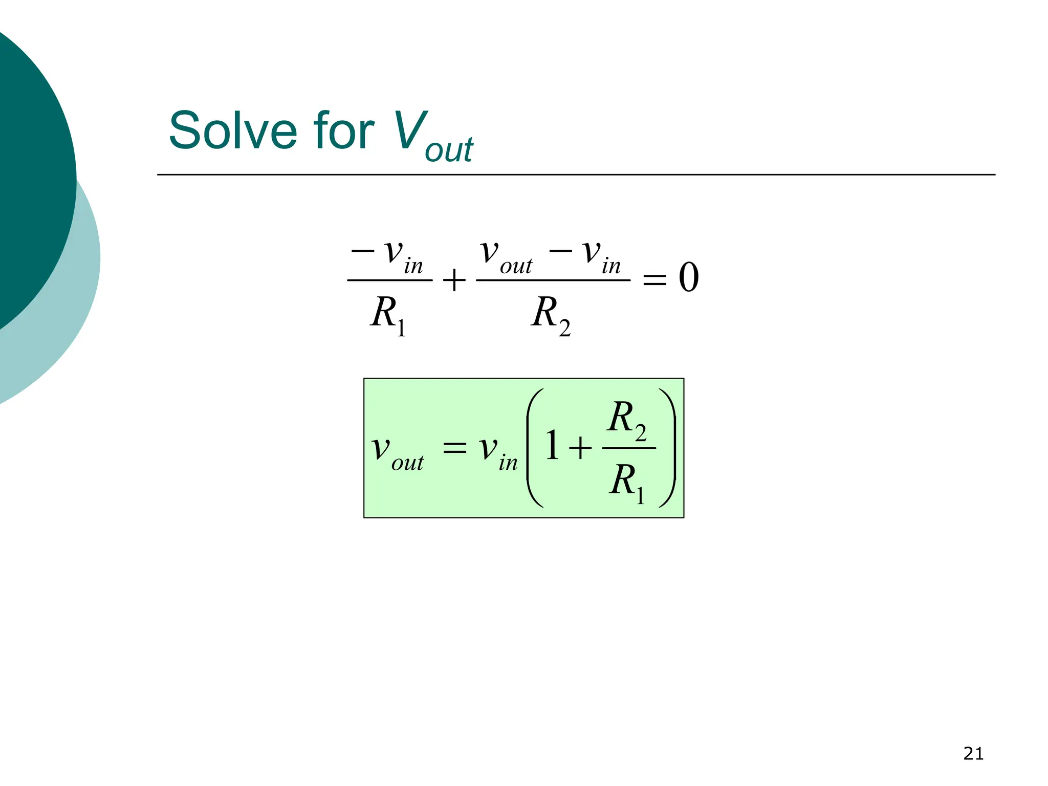 21
Solve for Vout
0
2
1
=
−
+
−
R
v
v
R
v in
out
in








+
=
1
2
1
R
R
v
v in
out
 