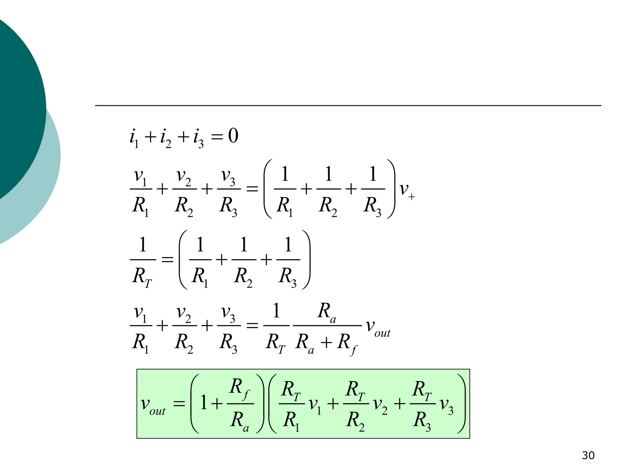 30
1 2 3
3
1 2
1 2 3 1 2 3
1 2 3
3
1 2
1 2 3
0
1 1 1
1 1 1 1
1
T
a
out
T a f
i i i
v
v v
v
R R R R R R
R R R R
v R
v v
v
R R R R R R
+
+ + =
 
+ + = + +
 
 
 
= + +
 
 
+ + =
+
1 2 3
1 2 3
1
f T T T
out
a
R R R R
v v v v
R R R R
  
= + + +
  
  
 
