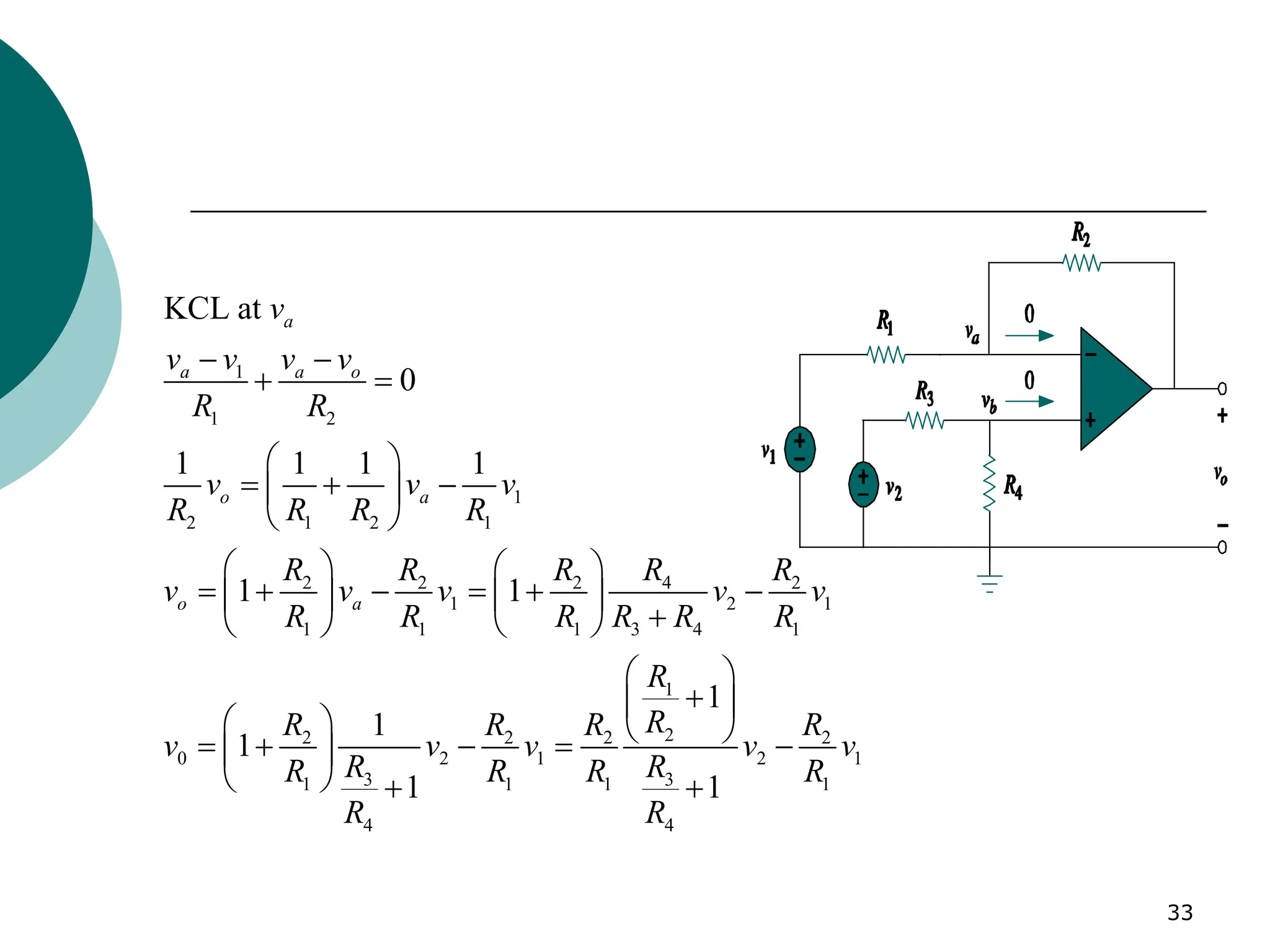 33
1
1 2
1
2 1 2 1
2 2 2 4 2
1 2 1
1 1 1 3 4 1
1
2
2 2 2 2
0 2 1 2 1
3 3
1 1 1 1
4 4
KCL at
0
1 1 1 1
1 1
1
1
1
1 1
a
a a o
o a
o a
v
v v v v
R R
v v v
R R R R
R R R R R
v v v v v
R R R R R R
R
R
R R R R
v v v v v
R R
R R R R
R R
− −
+ =
 
= + −
 
 
   
= + − = + −
   
+
   
 
+
 
   
= + − = −
 
  + +
 