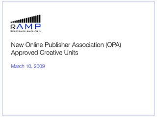 New Online Publisher Association (OPA)
Approved Creative Units

March 10, 2009
 