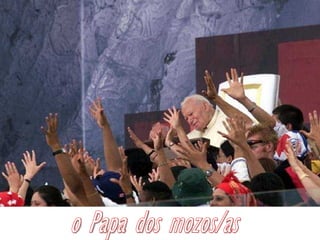 o Papa dos mozos/as 