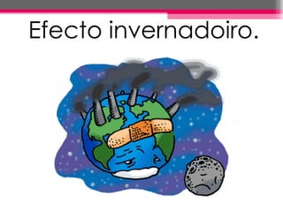 Efecto invernadoiro.
 
