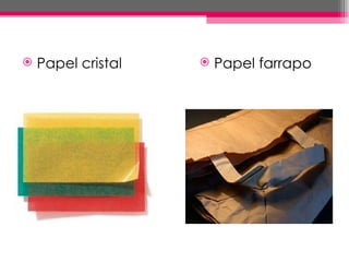    Papel cristal      Papel farrapo
 