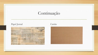 Continuação
Papel Jornal Cartão
 