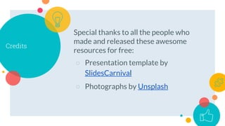Credits
Special thanks to all the people who
made and released these awesome
resources for free:
○ Presentation template b...