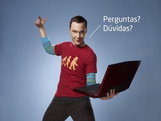 Perguntas?
Dúvidas?
 