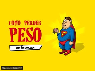 http://browserdiet.com/pt/
 