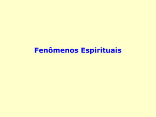 Fenômenos Espirituais
 