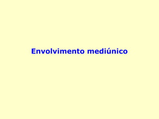 Envolvimento mediúnico
 