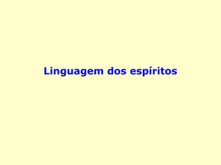 Linguagem dos espíritos
 