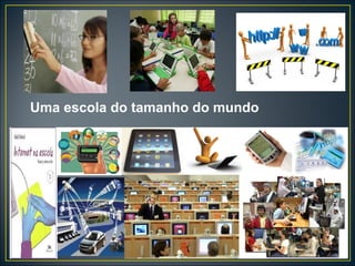 Uma escola do tamanho do mundo
 