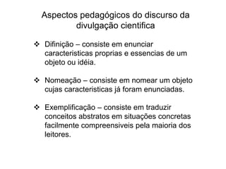 É necessário que o assunto crie curiosidade e interesse;