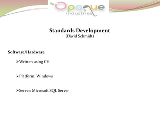 Standards Development
(David Schmidt)
Software/Hardware
Written using C#
Platform: Windows
Server: Microsoft SQL Server
 