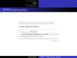 Der Vortragende
                          OTRS
                          OPAR
               OTRS Community
                 Zusatzmaterial


OPAR-Lebenszyklus




                    Renée Bäcker   OPAR - OTRS Package ARchive
 