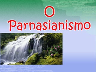 O
Parnasianismo
 