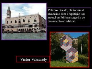 PalazzoDucale, efeito visual alcançado com a repetição dos arcos.Possibilita a sugestão de movimento ao edifício.   Victor Vassarely