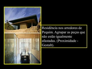 Residência nos arredores de Pequim. Agrupar as peças que não estão igualmente afastadas. (Proximidade - Gestalt).