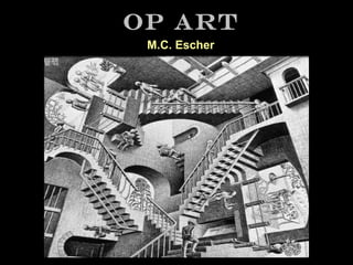 Op Art
M.C. Escher

 