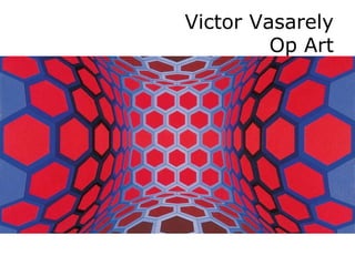 Victor Vasarely
Op Art
 