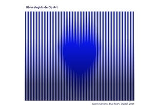 Gianni Sarcone, Blue heart, Digital, 2014
Obra elegida de Op Art
 