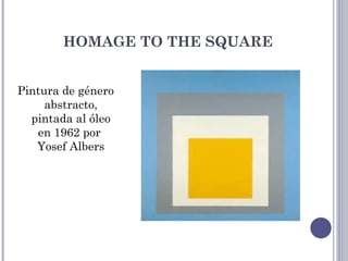HOMAGE TO THE SQUARE
Pintura de género
abstracto,
pintada al óleo
en 1962 por
Yosef Albers
 