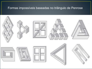 Formas impossíveis baseadas no triângulo de Penrose
 