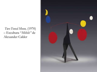 Two-Toned Moon, (1970)
– Escultura “Móbile” de
Alexander Calder
 