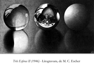 Três Esferas II (1946) - Litogravura, de M. C. Escher
 