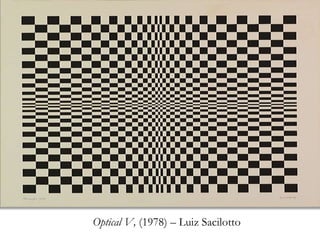 Optical V, (1978) – Luiz Sacilotto
 
