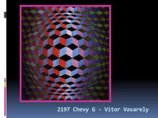 2197 Chevy G - Vitor Vasarely
 